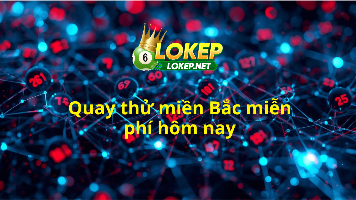 Quay thử miền Bắc h&ocirc;m nay ng&agrave;y homnay - Phần mềm quay thử XSMB 